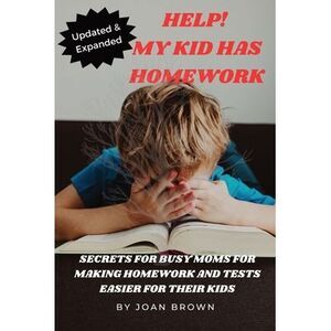 Updated & Revised Help! My Kid Has Homework -- Joan Brown